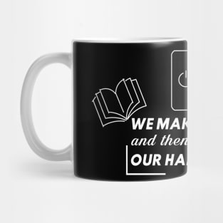 We make our habits and then our habits make us Mug